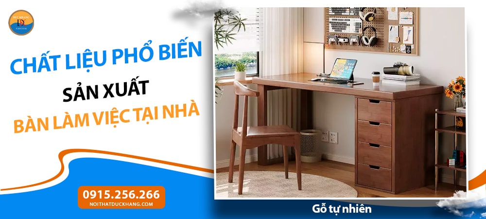 Chất liệu phổ biến sản xuất bàn làm việc tại nhà - Gỗ tự nhiên Chất liệu phổ biến sản xuất bàn làm việc tại nhà - Gỗ tự nhiên