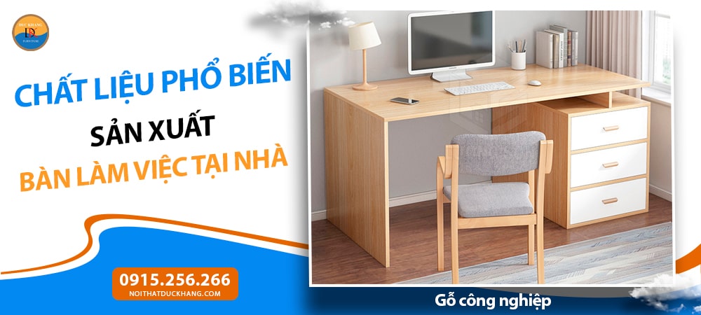 Chất liệu phổ biến sản xuất bàn làm việc tại nhà - Gỗ công nghiệp Chất liệu phổ biến sản xuất bàn làm việc tại nhà - Gỗ công nghiệp
