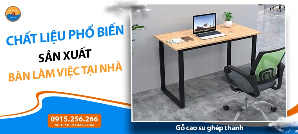 Chất liệu phổ biến sản xuất bàn làm việc tại nhà - Gỗ cao su ghép thanh Chất liệu phổ biến sản xuất bàn làm việc tại nhà - Gỗ cao su ghép thanh