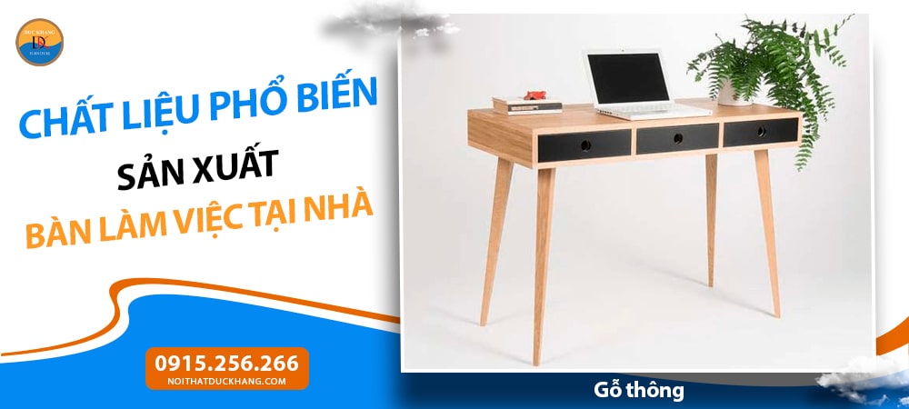 Chất liệu phổ biến sản xuất bàn làm việc tại nhà - Gỗ thông Chất liệu phổ biến sản xuất bàn làm việc tại nhà - Gỗ thông