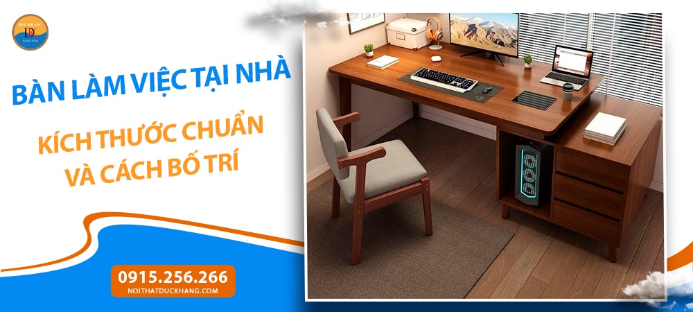Bàn Làm Việc Tại Nhà: Kích Thước Chuẩn Và Cách Bố Trí Bàn Làm Việc Tại Nhà: Kích Thước Chuẩn Và Cách Bố Trí