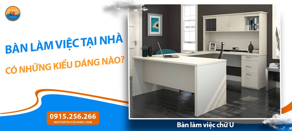 Bàn làm việc chữ U - Rộng rãi, phục vụ đa nhiệm Bàn làm việc chữ U - Rộng rãi, phục vụ đa nhiệm