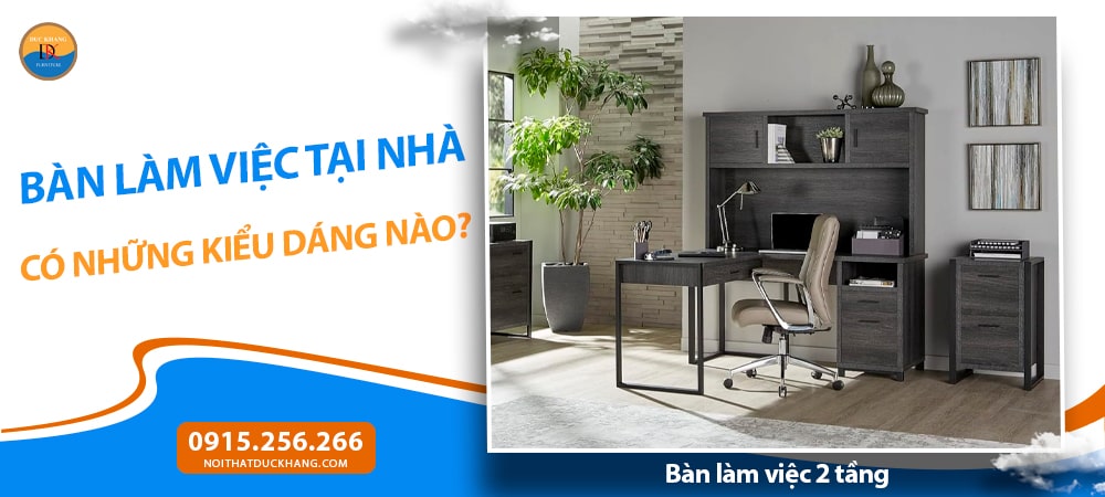 Bàn làm việc 2 tầng - Tối ưu không gian theo chiều cao Bàn làm việc 2 tầng - Tối ưu không gian theo chiều cao