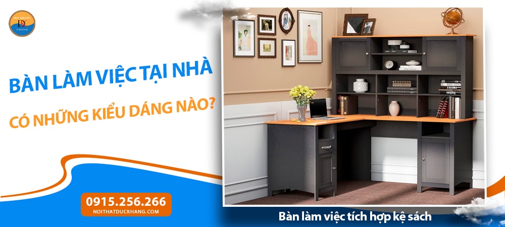Bàn làm việc tích hợp kệ sách - Tiện lợi và thông minh Bàn làm việc tích hợp kệ sách - Tiện lợi và thông minh