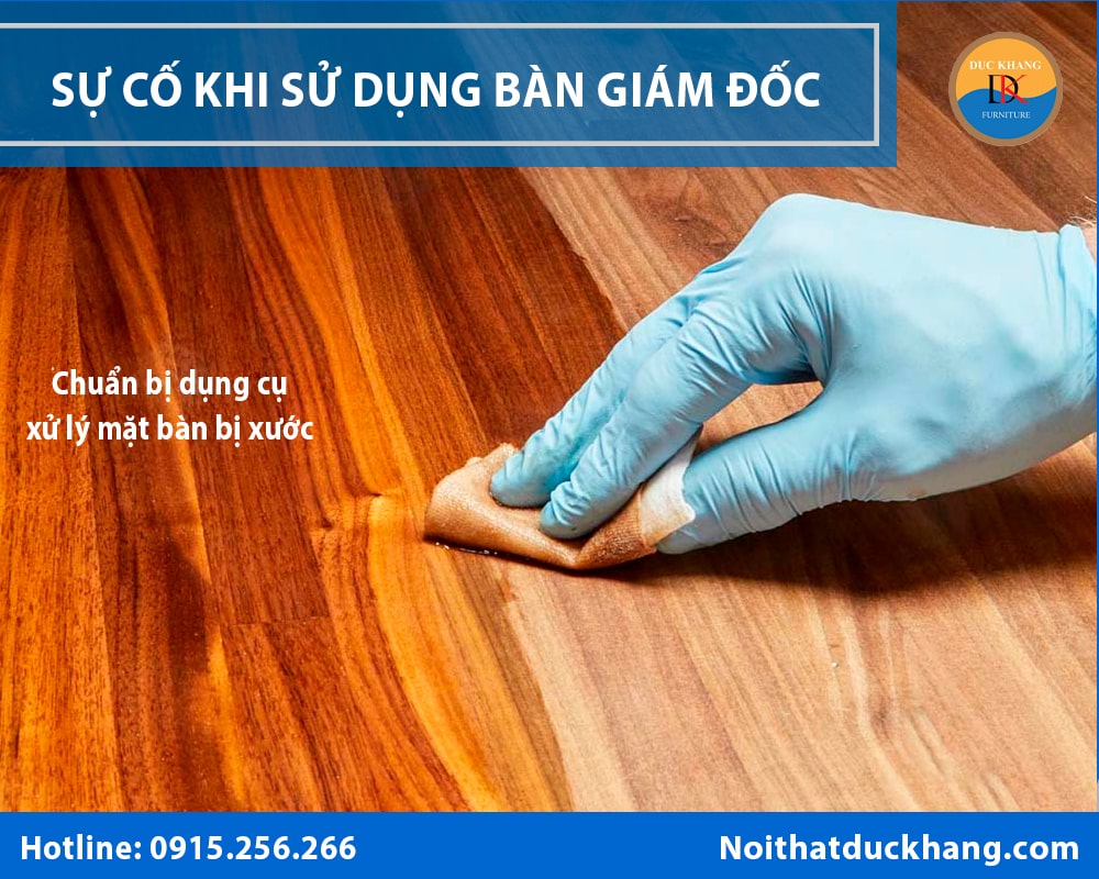 Chuẩn bị dụng cụ xử lý bàn giám đốc bị xước