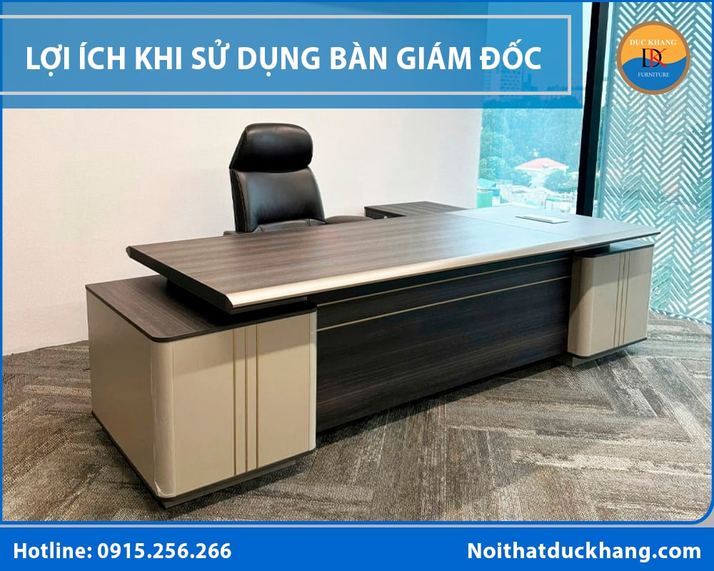 Lợi ích khi sử dụng bàn giám đốc chất lượng cao